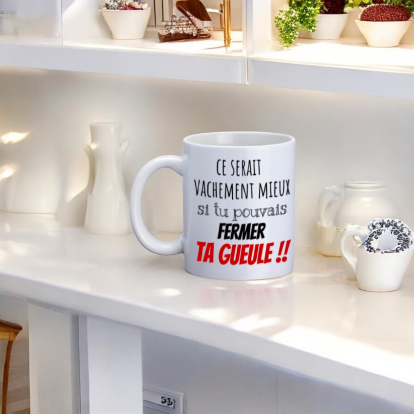 Mug, "Ce serait vachement mieux si tu pouvais fermer ta gueule !!"