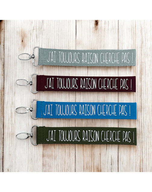 Porte clés sangle, "J'ai toujours raison cherche pas !"