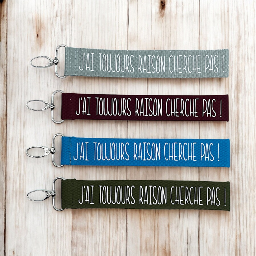 Porte clés sangle, "J'ai toujours raison cherche pas !"