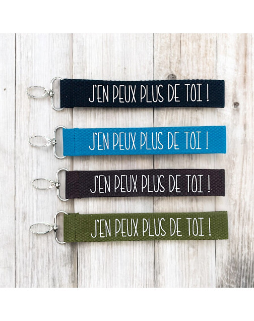 Porte clés sangle, "J'en peux plus de toi !"