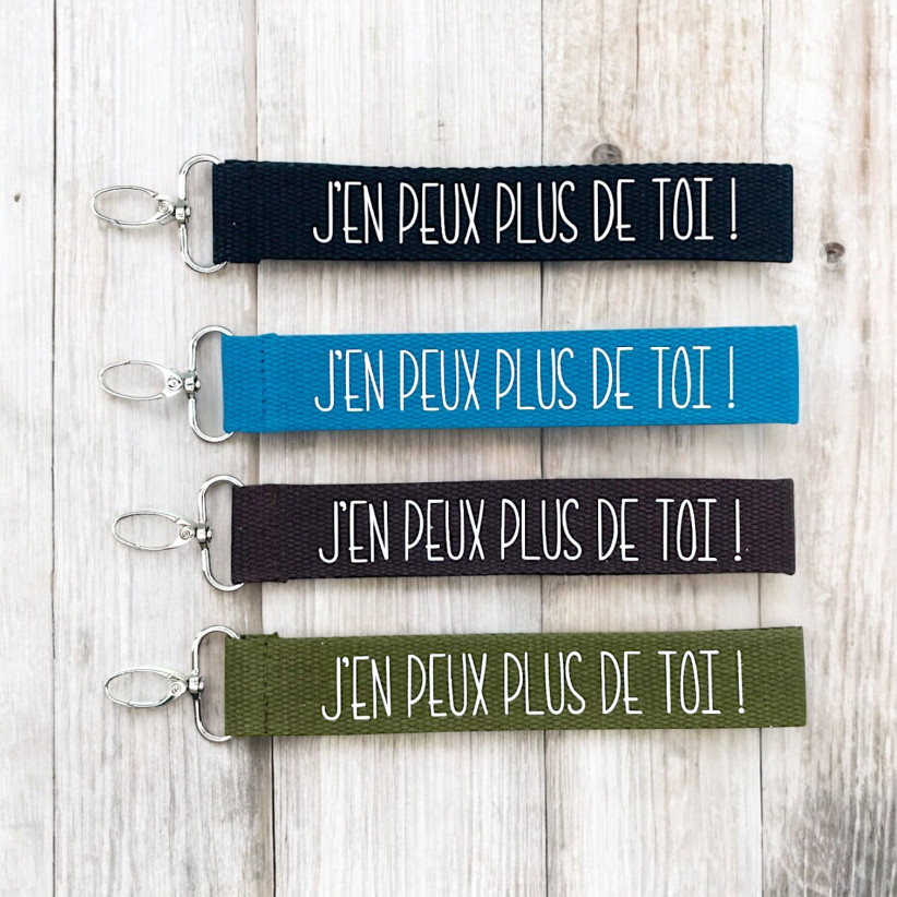 Porte clés sangle, "J'en peux plus de toi !"
