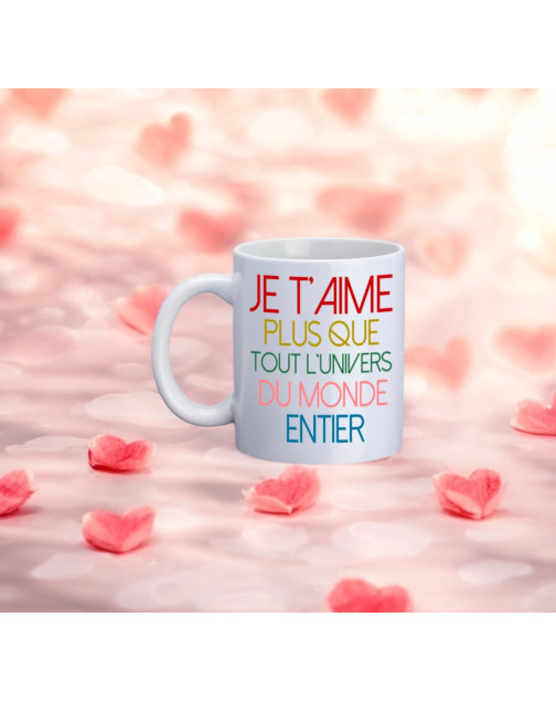 Mug, "Je t'aime plus que tout l'univers du monde entier"