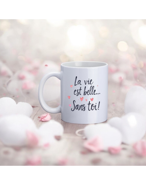 Mug, "La vie est belle... sans toi !"