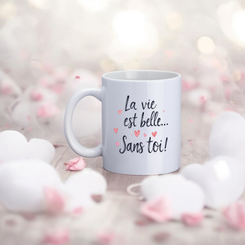 Mug, "La vie est belle... sans toi !"