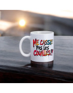 Mug, "Me casse pas les couilles !!"