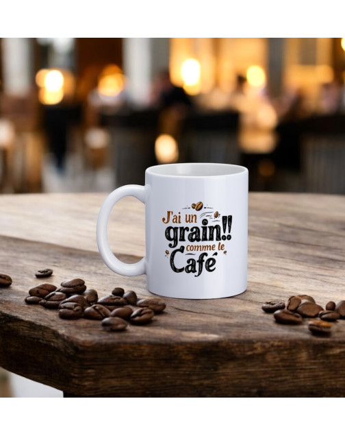 Mug, "J'ai un grain !! comme le café"