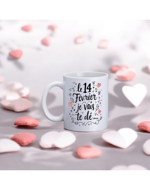 Mug, "Le 14 Février je vais te dé..."