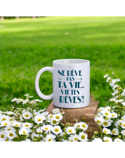 Mug, "Ne rêve pas ta vie... Vie tes rêves !!"