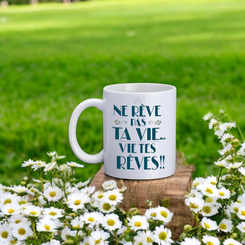 Mug, "Ne rêve pas ta vie... Vie tes rêves !!"